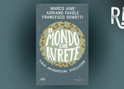 IL MONDO CHE AVRETE: virus, antropocene, rivoluzione.
